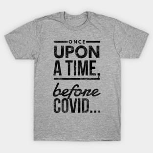 Before Covid II (blk text) T-Shirt